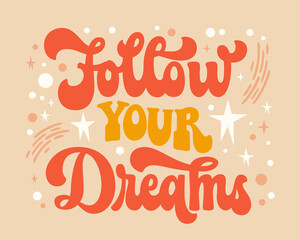 Motivation lettering logo in trendy 70s groovy style. Follow your dreams - inspiration quote in retro colors with stars, clouds, rainbow illustrations. Isolated typography design element