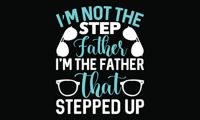 i’m not the step father i’m the father that stepped up