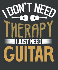 I don't need therapy i just need Guitar T-shirt design vector, Funny, guitar chords, electric guitar design,guitar electric, Musician, Guitar, Lovers T-Shirt, Classical Guitars,Acoustic Guitar