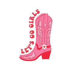 Retro Pink Cowgirl boot. Let's go girls quotes. Cowboy western and wild west theme. Hand drawn vector poster.
