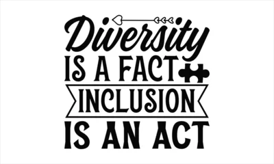 Diversity is a fact inclusion is an act- Autism svg design, Calligraphy graphic design, greeting card template with typography text, Isolated on white background, Illustration for prints on t-shirts a