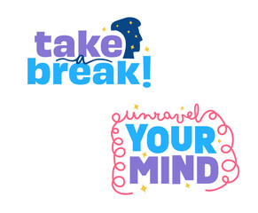 Set of Playful and Colorful Mental Health Quotes: Take a Break and Unravel Your Mind. Cute Flat Motivational Typography Illustration.