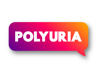 Polyuria is excessive or an abnormally large production or passage of urine, text concept message bubble