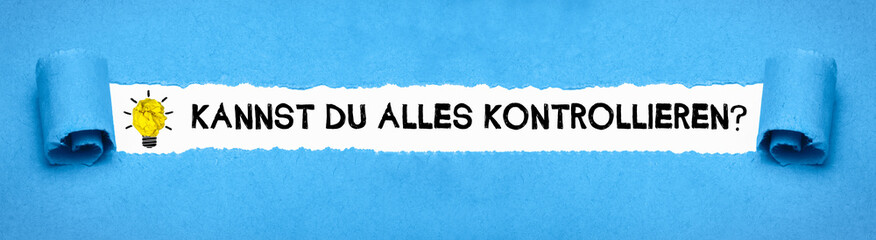 Kannst du alles kontrollieren?	
