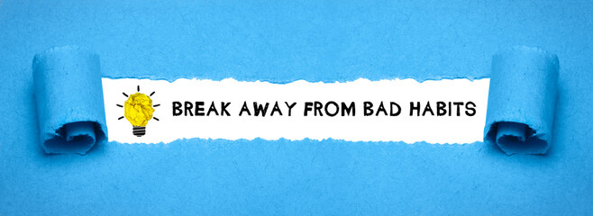 break away from bad habits	