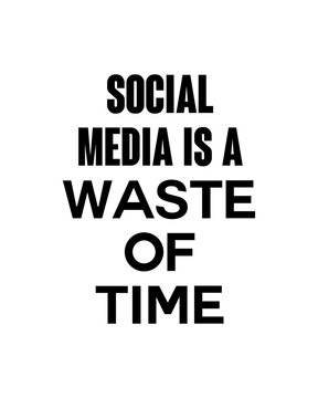 Social Media Is A Waste Of Time Motivational Quotes T Shirts Design.