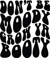 Don't Be Moody Grow Your Booty svg,Funny Workout Shirt Svg Png,Mental Health Svg,Motivational Svg,Fitness Svg,Gym Svg,Trainer Svg