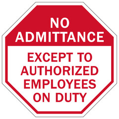 No admittance sign and labels no admittance except to authorized employees on duty