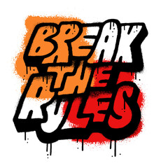 Break the rules - Urban street art stencil graffiti slogan. Lettering print for graphic tee t shirt. Textured typographic Vector illustration. © LanaSham