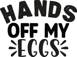 Hands off My Eggs