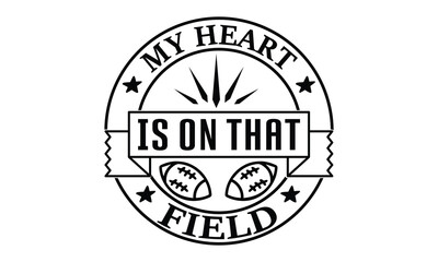 My Heart Is On That Field Svg motivational positive quotes