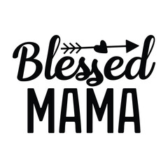 Blessed Mama Mother's Day T-shirt Design, Hand drawn lettering phrase, Handmade calligraphy vector illustration for Cutting Machine, Silhouette Cameo, Cricut.