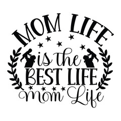 Mom Life Is The Best Life Mom Life Print-ready design for shirts mugs other printing media. Cute Printable cut files for Black and White Sublimation printing. Mother's Day surprise gift.