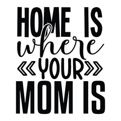 Home Is Where Your Mom Is I Got This From My Mom funny hand lettering quote. Black and white vector illustration. Moms life, motherhood poster, t shirt design, mom fashion, apparel printable print, mu