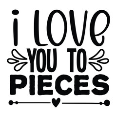 I Love You To Pieces, funny hand lettering quote. Black and white vector illustration. Moms life, motherhood poster, t shirt design, mom fashion, apparel printable print, mug, tote bag, postcard.