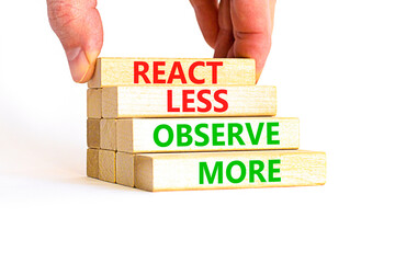 React less observe more symbol. Concept words React less observe more on wooden block. Beautiful white table white background. Motivational business react less observe more concept. Copy space.