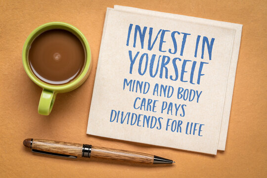 Invest in yourself. Mind and body care pays dividends for life. Inspirational advice or reminder on a napkin, self care concept.