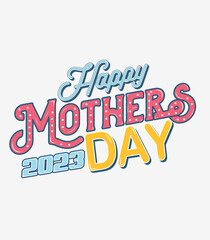 Happy mothers Day 2023 typography t-shirt design