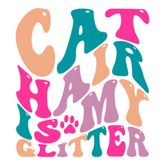 Cat hair is my glitter svg