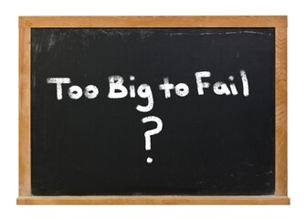 Fototapeta premium Too Big to Fail written in white chalk on a black chalkboard isolated on white