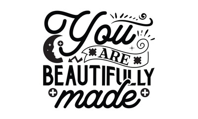 You are beautifully made- Mental Health t shirts design, Isolated on white background, svg Files for Cutting Cricut and Silhouette, EPS 10