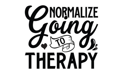 Naklejka premium Normalize going to therapy- Mental Health t shirts design, Isolated on white background, svg Files for Cutting Cricut and Silhouette, EPS 10