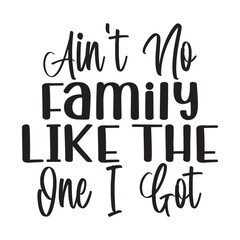 Ain't No Family Like The One I Got