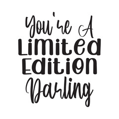 You're A Limited Edition Darling