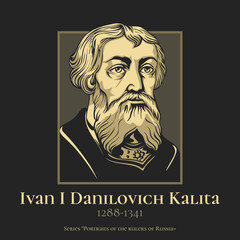 Ivan I Danilovich Kalita (1288-1341) was Grand Duke of Moscow from 1325 and Vladimir from 1332.