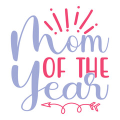 Mom of the year Mother's day shirt print template, typography design for mom mommy mama daughter grandma girl women aunt mom life child best mom adorable shirt