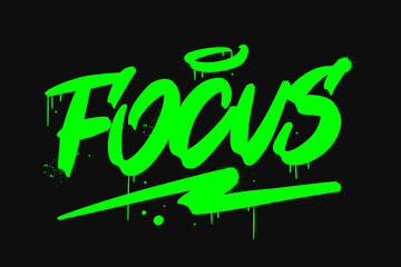 Urban street art. Graffiti slogan of Focus. Neon colors. Concept for ambition to success, achivement to goal, concentration. Spray effect for graphic tee t shirt, poster, streetwear - Vector artwork.