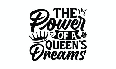 Obraz premium The Power Of A Queen’s Dreams - Victoria Day T-Shirt Design, typography vector, svg files for Cutting, bag, cups, card, prints and posters.