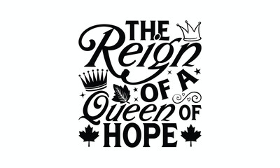 The Reign Of A Queen Of Hope - Victoria Day T-Shirt Design, Modern calligraphy, Cut Files for Cricut Svg, Typography Vector for poster, banner,flyer and mug.