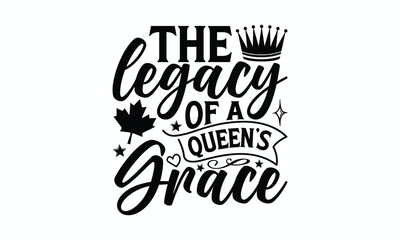 The Legacy Of A Queen’s Grace - Victoria Day T-Shirt Design, Modern calligraphy, Cut Files for Cricut Svg, Typography Vector for poster, banner,flyer and mug.