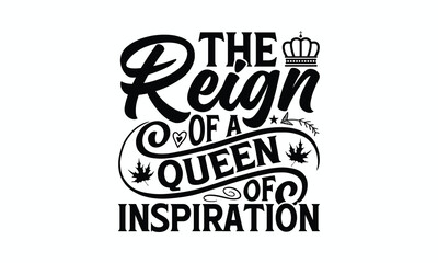 The Reign Of A Queen Of Inspiration - Victoria Day T-Shirt Design, Modern calligraphy, Cut Files for Cricut Svg, Typography Vector for poster, banner,flyer and mug.