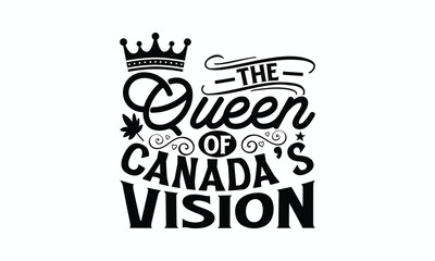 The Queen Of Canada’s Vision - Victoria Day T-Shirt Design, Hand lettering illustration for your design, Cut Files for Cricut Svg, Digital Download, EPS 10.