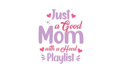 Fototapeta premium Just a Good Mom with a Hood Playlist, T-Shirt Design, Mug Design. 