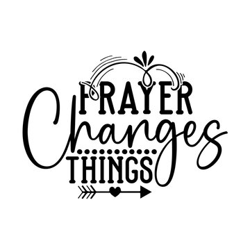 Prayer Changes Things Images – Browse 228 Stock Photos, Vectors, and ...