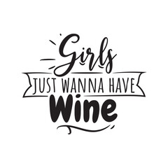 Girls Just Wanna Have Wine. Hand Lettering And Inspiration Positive Quote. Hand Lettered Quote. Modern Calligraphy.