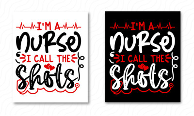 I'm a Nurse I Call the Shots svg, Nurse svg, Nurse Typography T-shirt design,Nurse Printable Vector