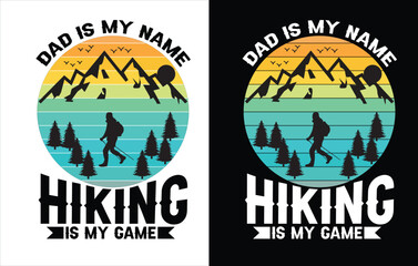 Dad is my name Hiking is my game, Hiking t shirt design for adventure lover, Hiking and Mountain T-shirt Design
