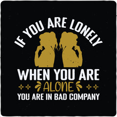 If you are lonely when you are alone typography T-shirt Design, Premium Vector