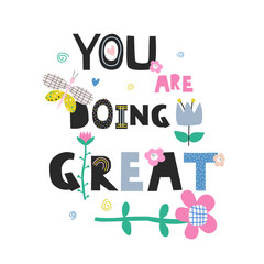 Cute slogan with flowers for postcards, clothing, posters. You are doing great. Vector hand drawn illustration.