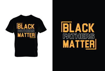 “Black Fathers Matter” typography vector father’s quote t-shirt design