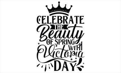 Celebrate The Beauty Of Spring With Victoria Day - Victoria Day T Shirt Design, Vintage style, used for poster svg cut file, svg file, poster, banner, flyer and mug.