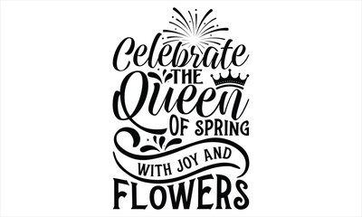 Celebrate The Queen Of Spring With Joy And Flowers - Victoria Day T Shirt Design, Vintage style, used for poster svg cut file, svg file, poster, banner, flyer and mug.