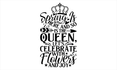 Spring Is Here And So Is The Queen, Let’s Celebrate With Flowers And Joy - Victoria Day T Shirt Design, Vintage style, used for poster svg cut file, svg file, poster, banner, flyer and mug.