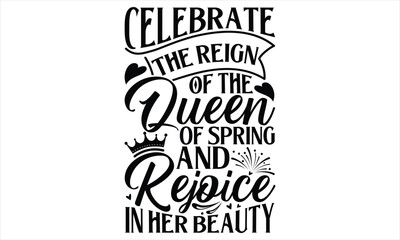 Celebrate The Reign Of The Queen Of Spring And Rejoice In Her Beauty- Victoria Day T Shirt Design, Vintage style, used for poster svg cut file, svg file, poster, banner, flyer and mug.