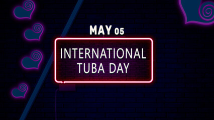 Happy International Tuba Day, May 05. Calendar of May Neon Text Effect, design
