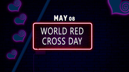 Happy World Red Cross Day, May 08. Calendar of May Neon Text Effect, design